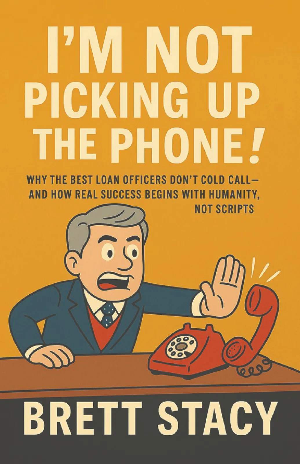 Cover of I’m Not Picking Up the Phone! by Brett Stacy